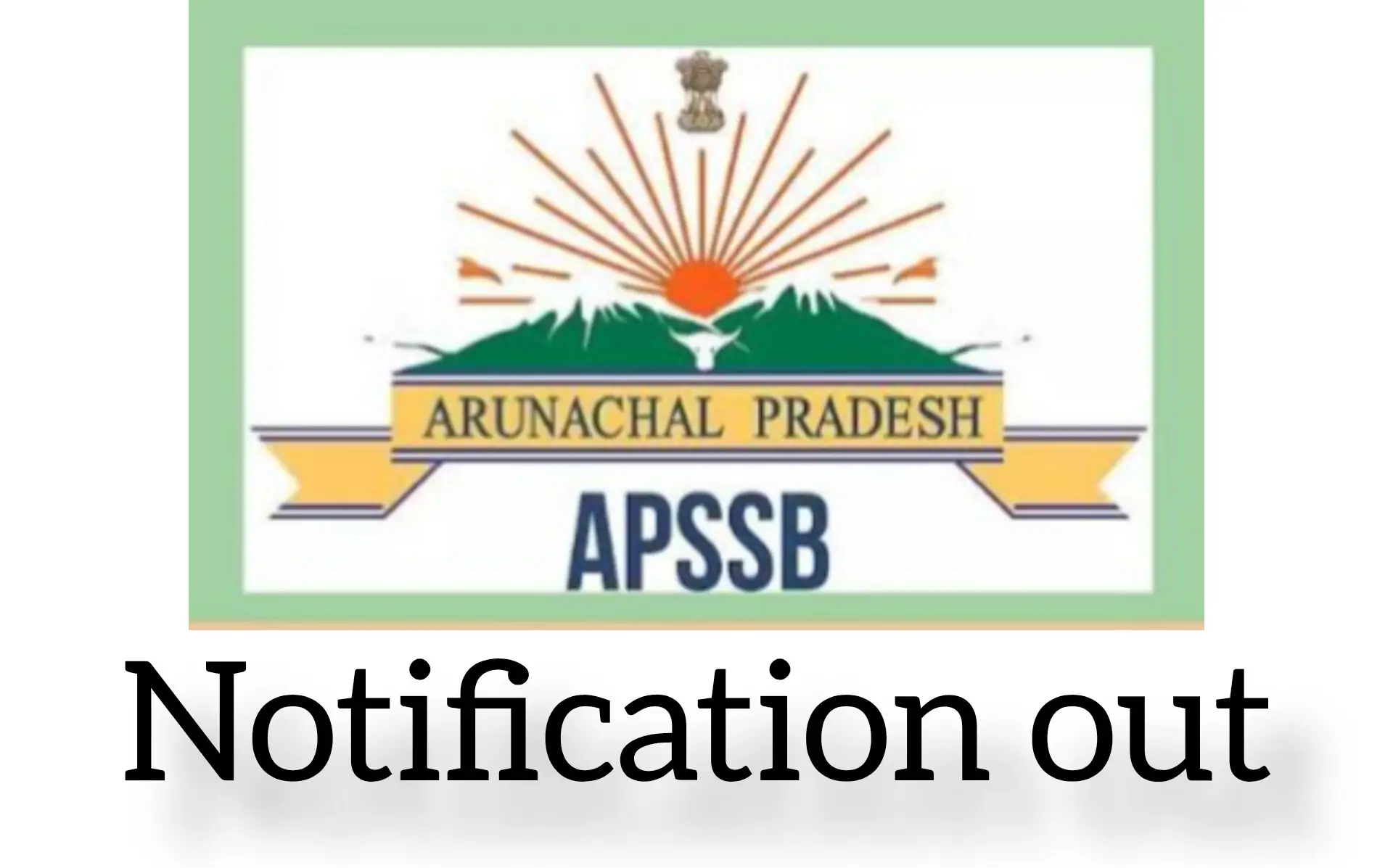 Arunachal Pradesh APSSB CSLE Recruitment Notification